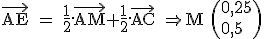 3$ \textrm \vec{AE} = \frac{1}{2}.\vec{AM}+\frac{1}{2}.\vec{AC} \Rightarrow M \(0,25\\0,5\) 